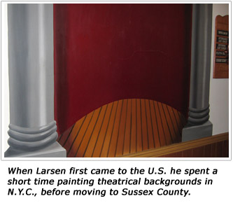 When Larsen first came to the U.S. he spent a short time painting theatrical backgrounds in N.Y.C., before moving to Sussex County. 